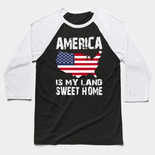 America Is My Land Sweet Home Baseball T-Shirt